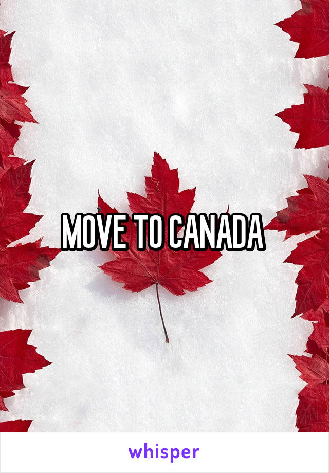 MOVE TO CANADA 