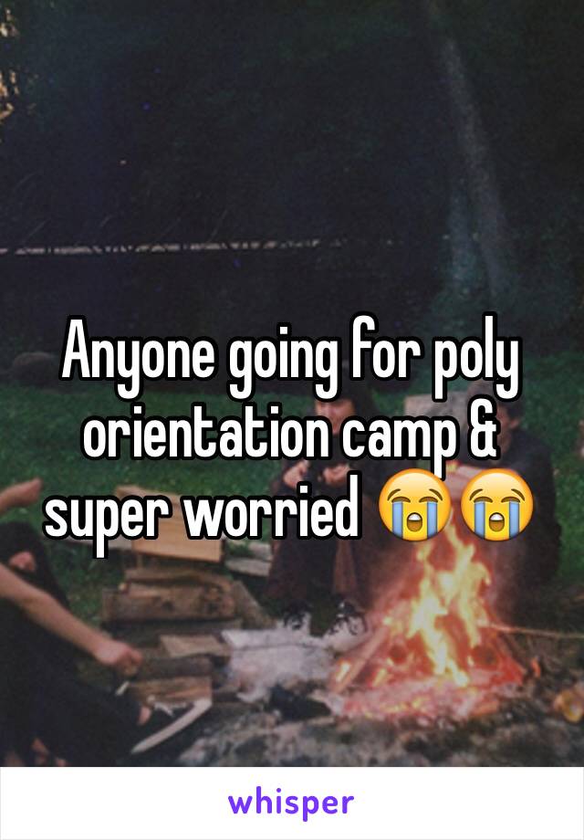 Anyone going for poly orientation camp & super worried 😭😭