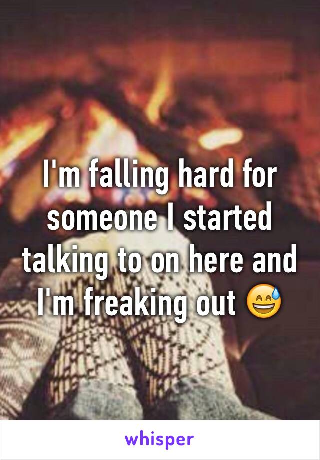 I'm falling hard for someone I started talking to on here and I'm freaking out 😅