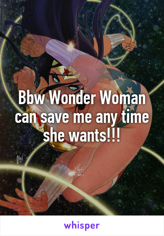 Bbw Wonder Woman can save me any time she wants!!!