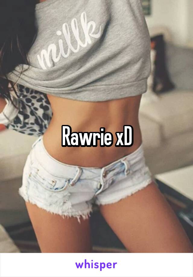 Rawrie xD