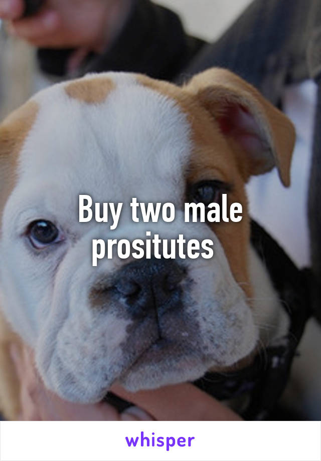 Buy two male prositutes  