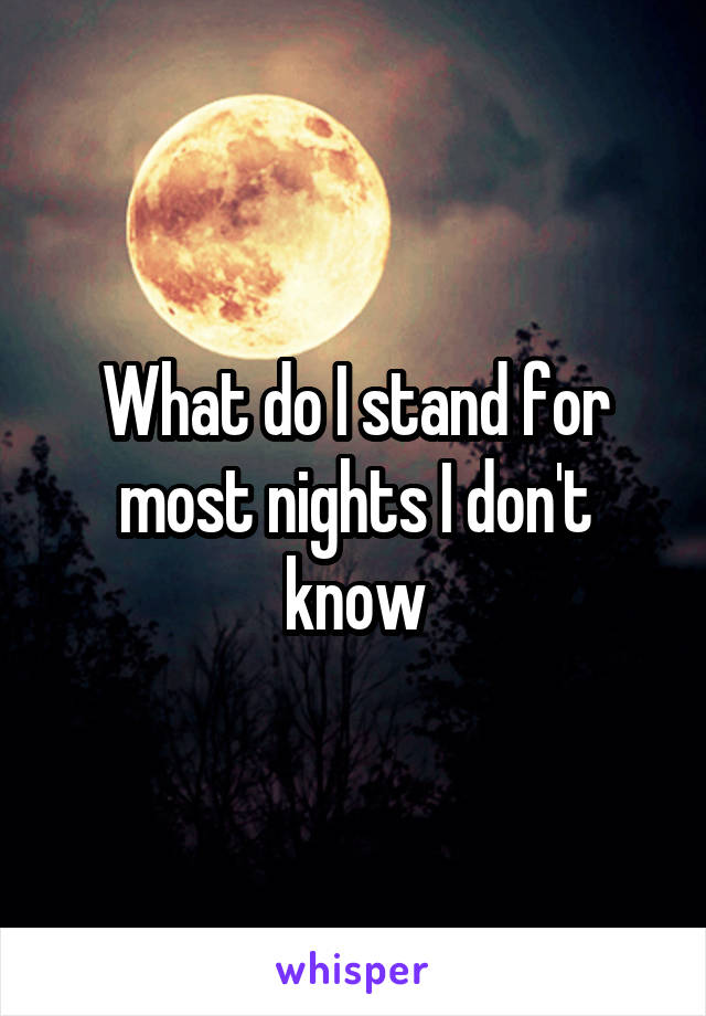 What do I stand for most nights I don't know