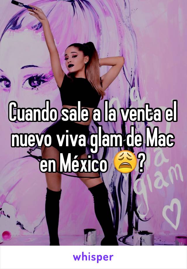 Cuando sale a la venta el nuevo viva glam de Mac en México 😩?