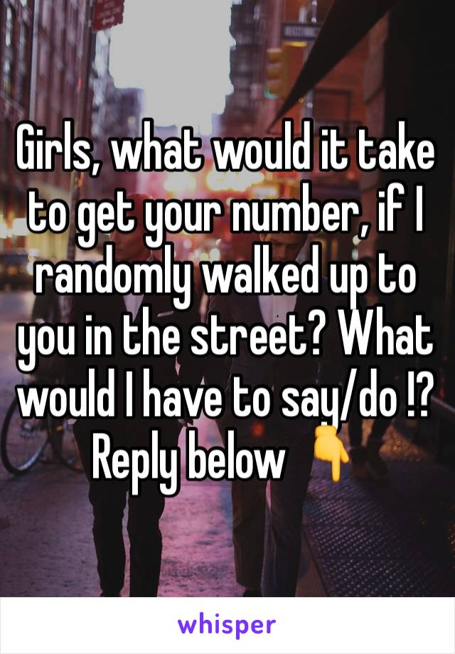 Girls, what would it take to get your number, if I randomly walked up to you in the street? What would I have to say/do !?
Reply below 👇