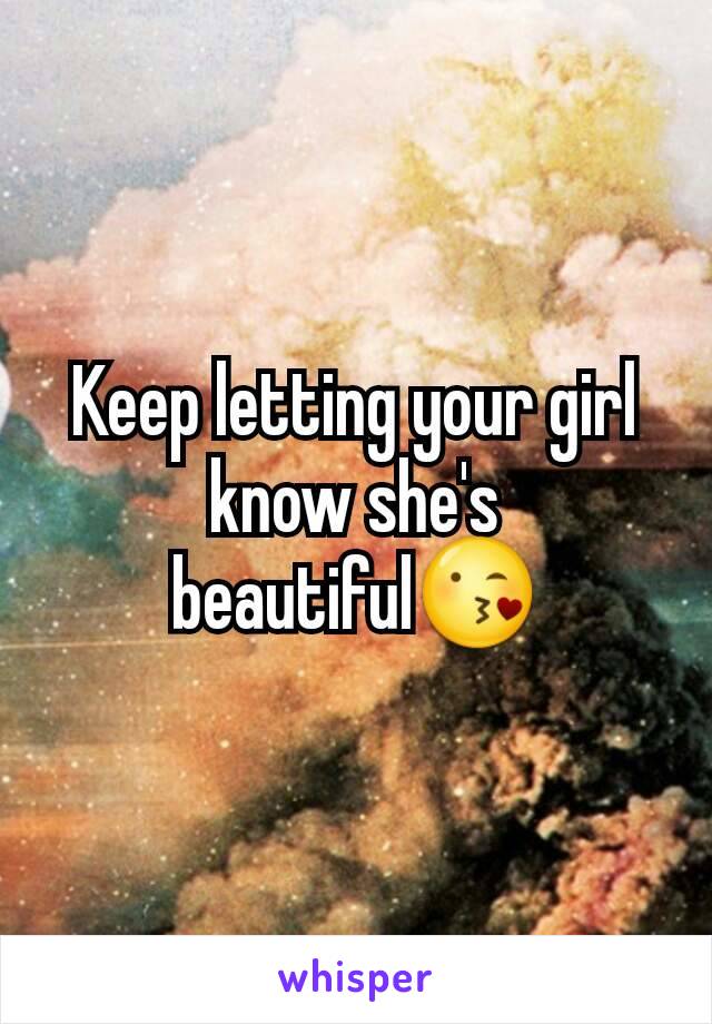 Keep letting your girl know she's beautiful😘