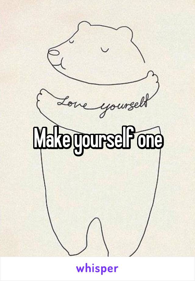 Make yourself one