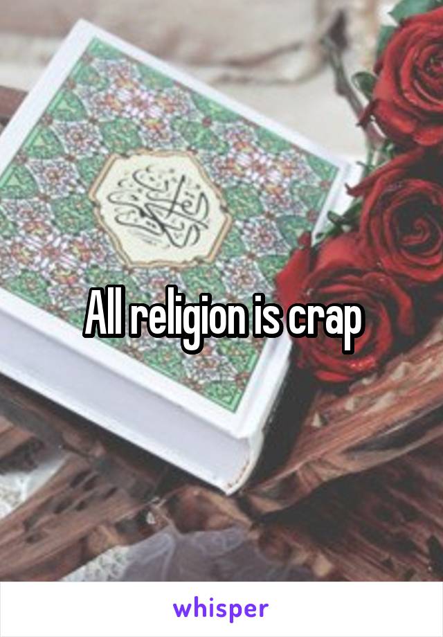 All religion is crap