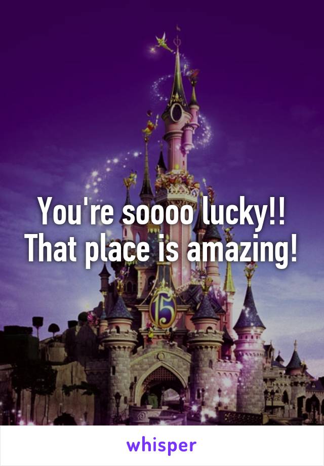 You're soooo lucky!! That place is amazing!