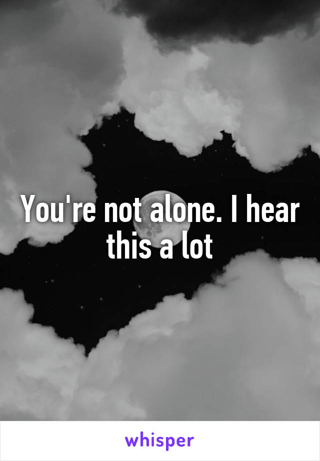 You're not alone. I hear this a lot