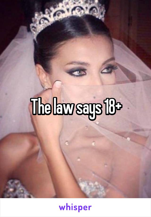 The law says 18+