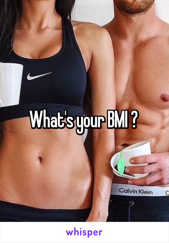 What's your BMI ? 