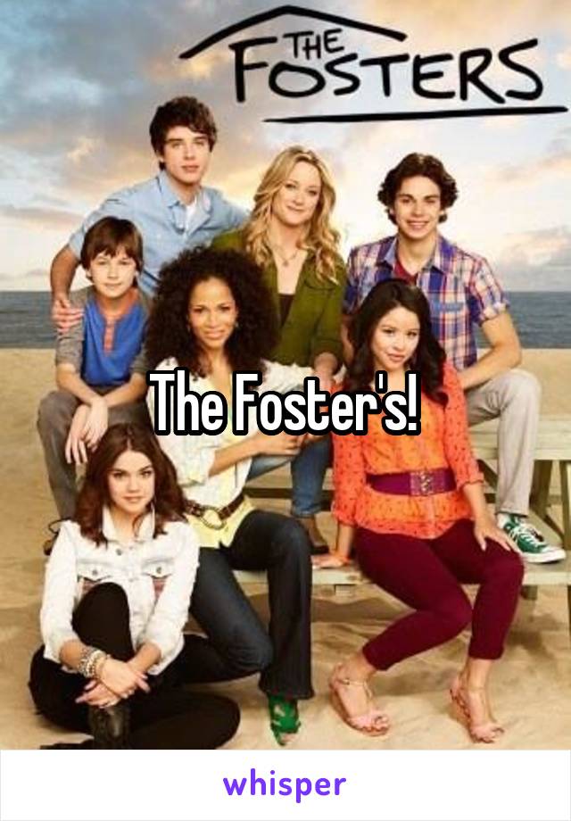 The Foster's! 