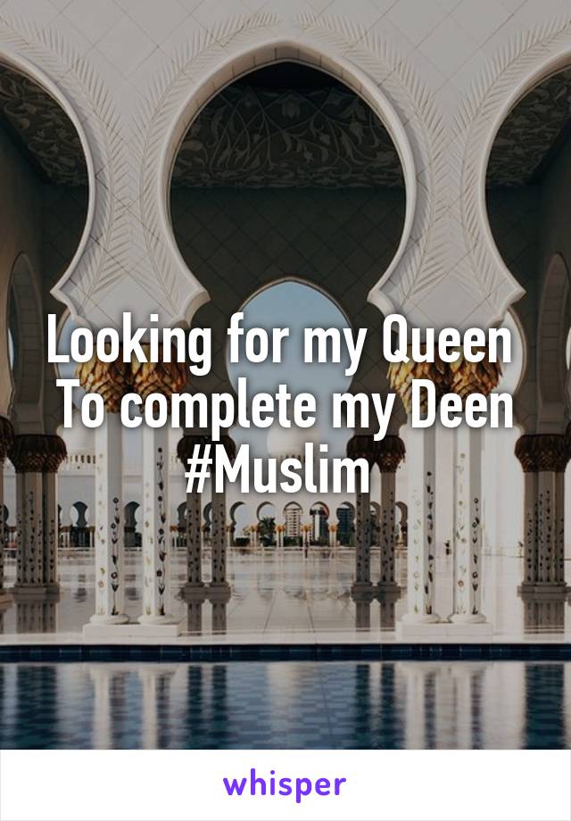 Looking for my Queen 
To complete my Deen
#Muslim 