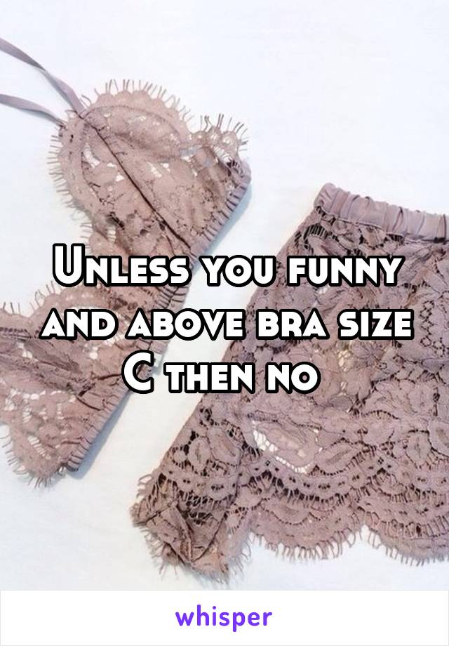 Unless you funny and above bra size C then no 