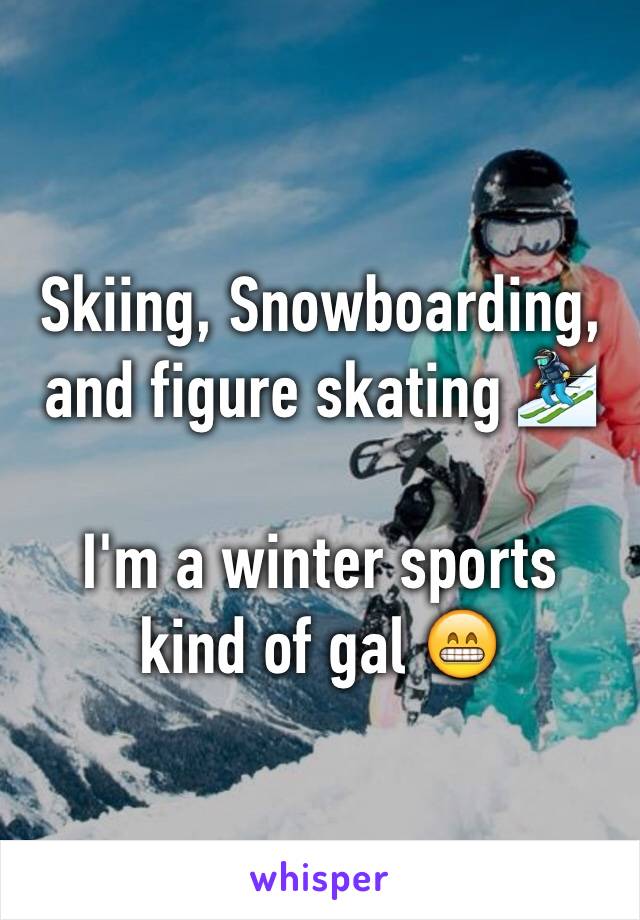 Skiing, Snowboarding, and figure skating ⛷

I'm a winter sports kind of gal 😁