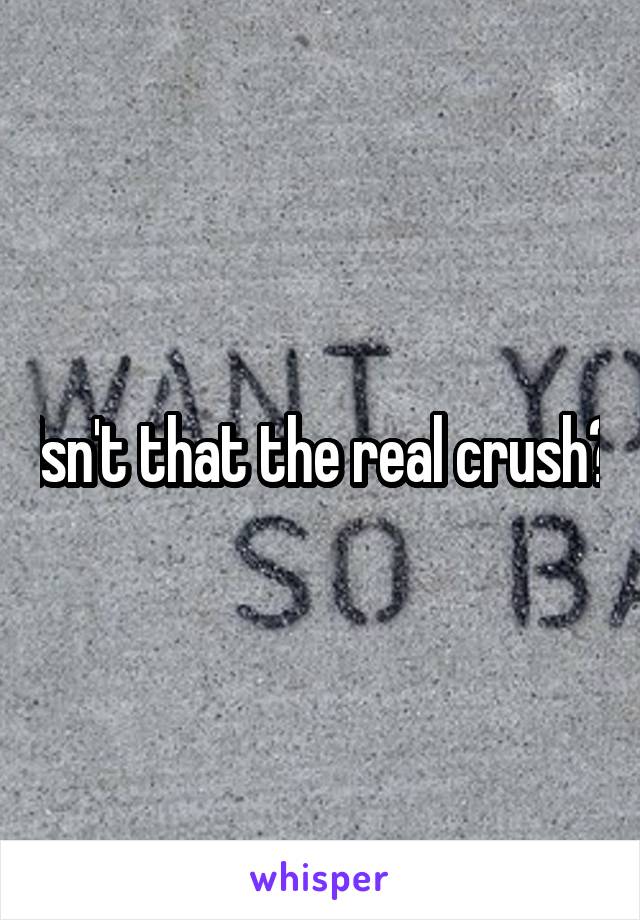 Isn't that the real crush?