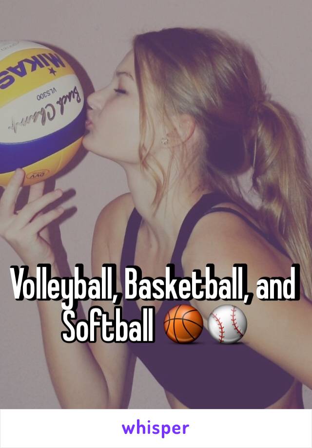 Volleyball, Basketball, and Softball 🏀⚾️