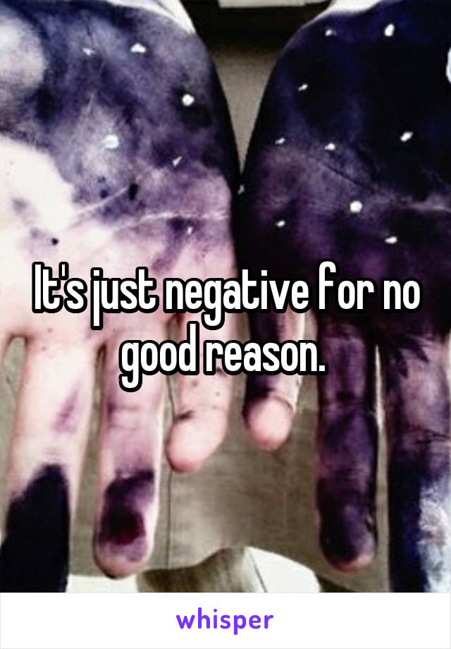 It's just negative for no good reason. 