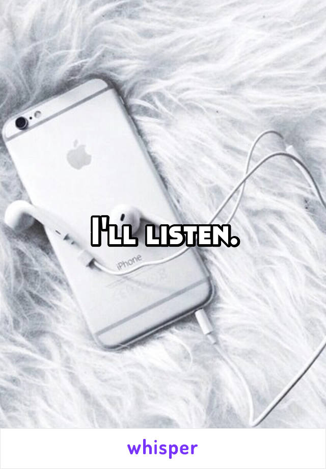 I'll listen.