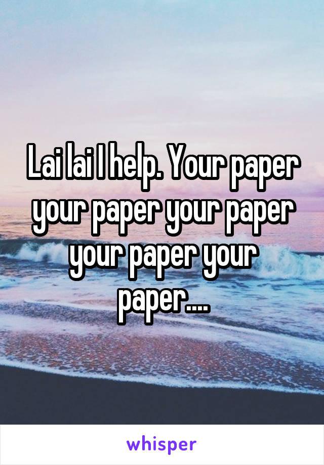 Lai lai I help. Your paper your paper your paper your paper your paper....
