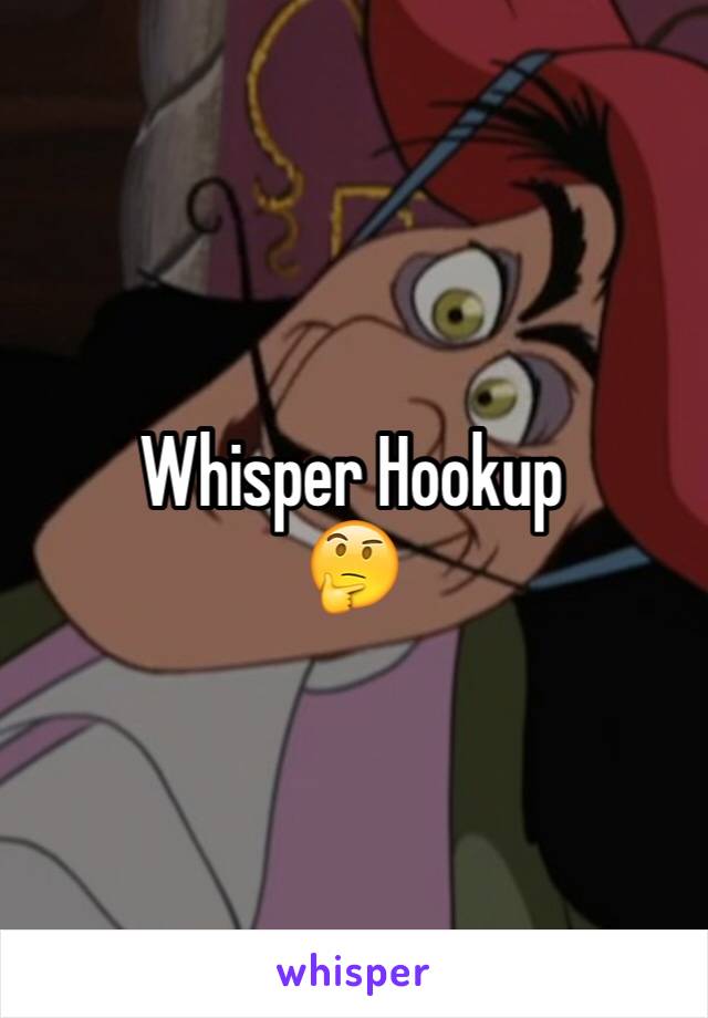 Whisper Hookup
🤔