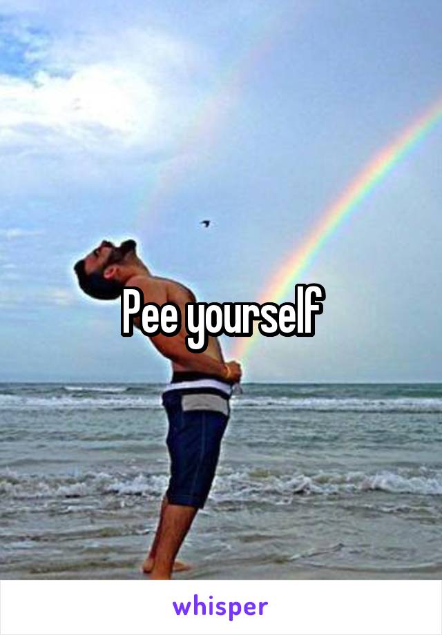 Pee yourself