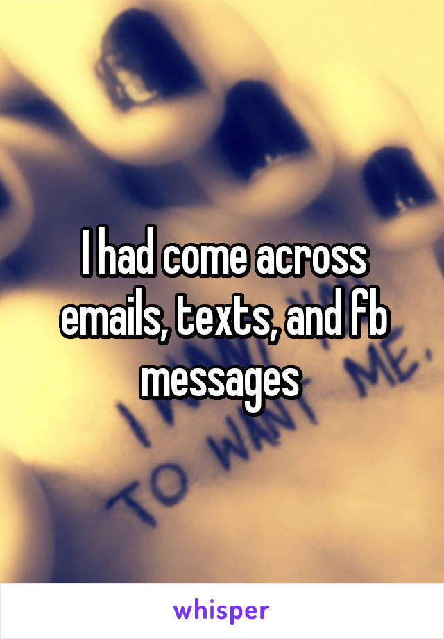 I had come across emails, texts, and fb messages 