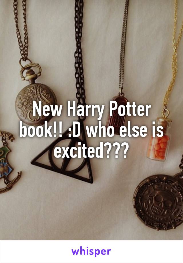 New Harry Potter book!! :D who else is excited???