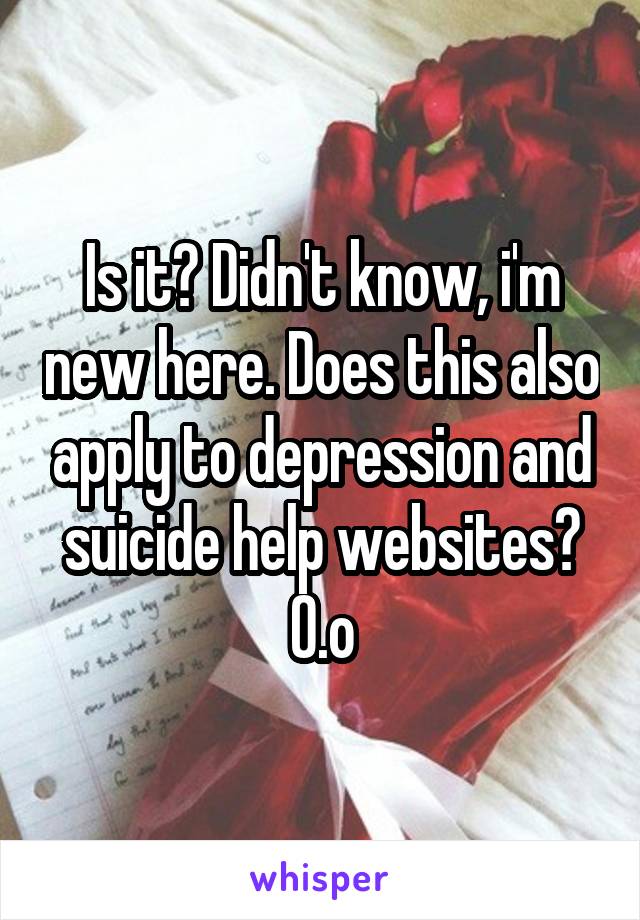 Is it? Didn't know, i'm new here. Does this also apply to depression and suicide help websites? 0.o