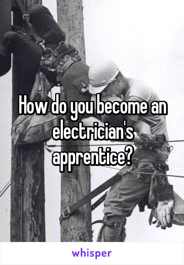 How do you become an electrician's apprentice?