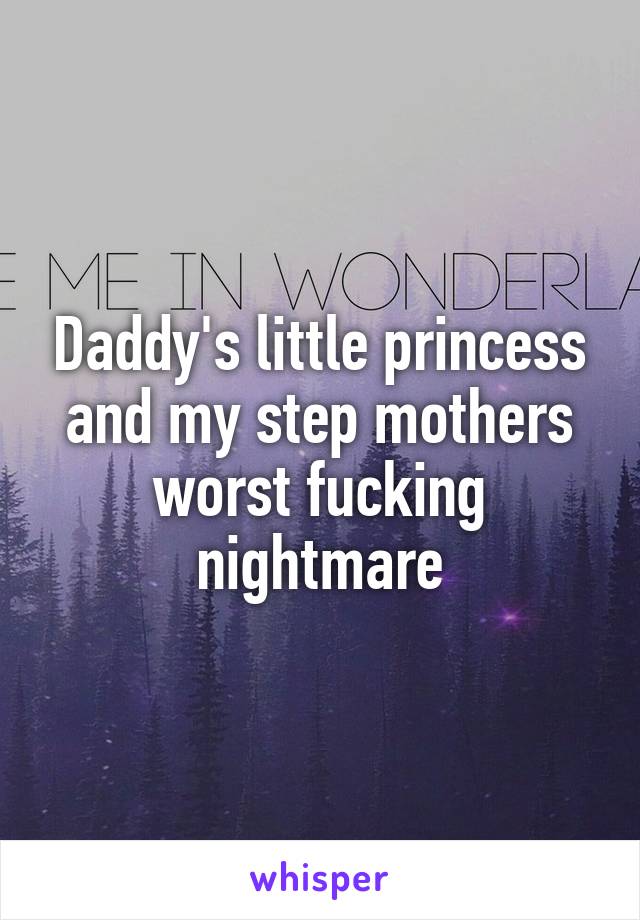 Daddy's little princess and my step mothers worst fucking nightmare