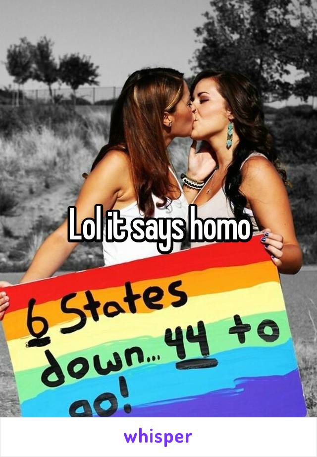 Lol it says homo