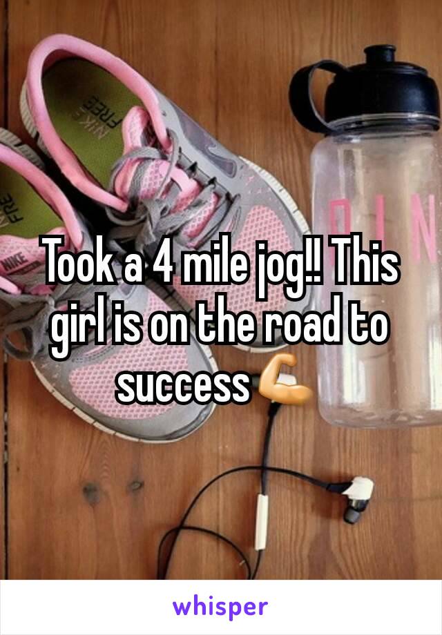 Took a 4 mile jog!! This girl is on the road to success💪