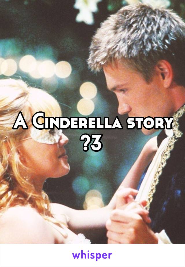 A Cinderella story <3 