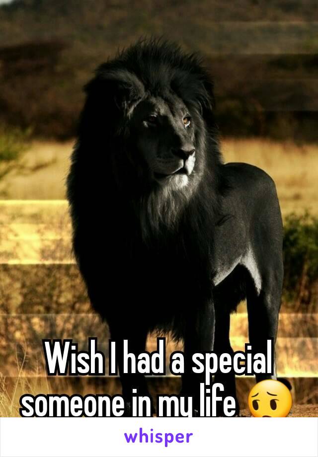Wish I had a special someone in my life 😔