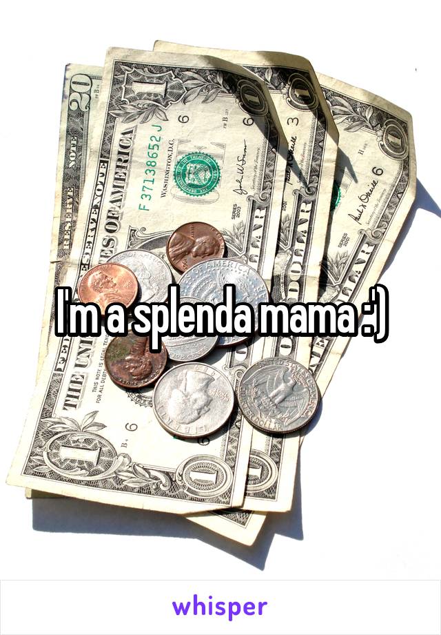 I'm a splenda mama :')