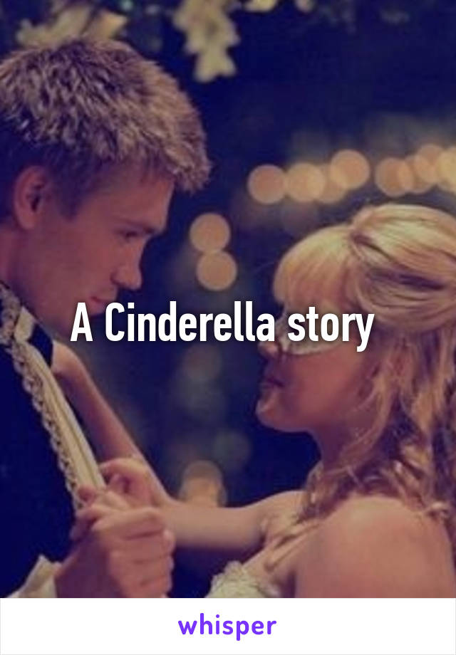 A Cinderella story 