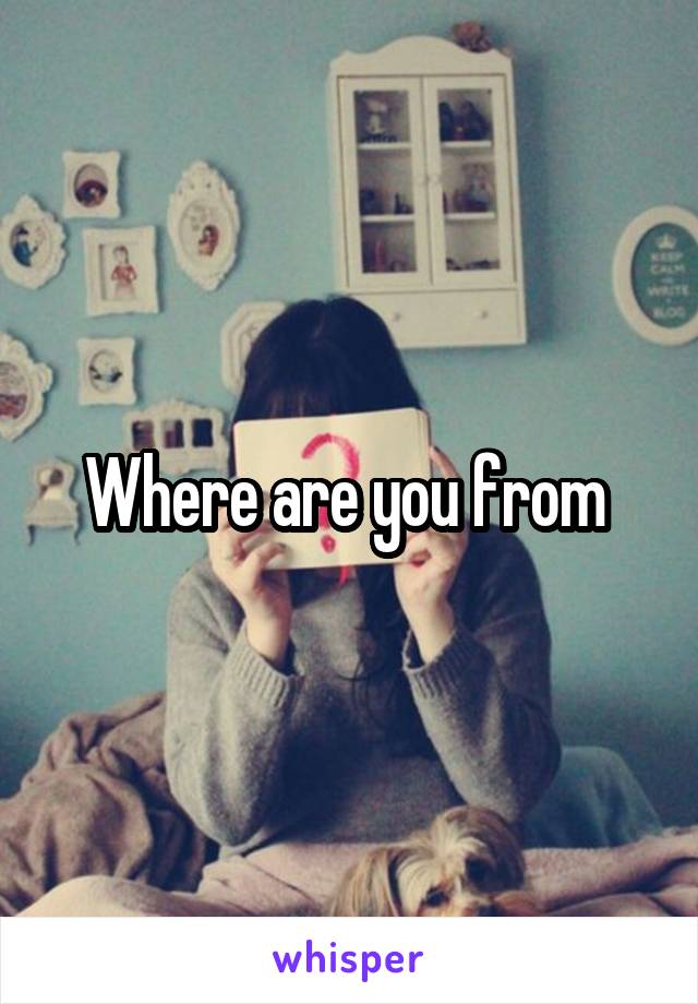 Where are you from 