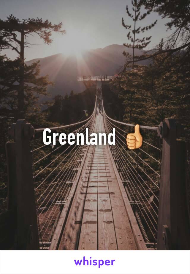 Greenland 👍
