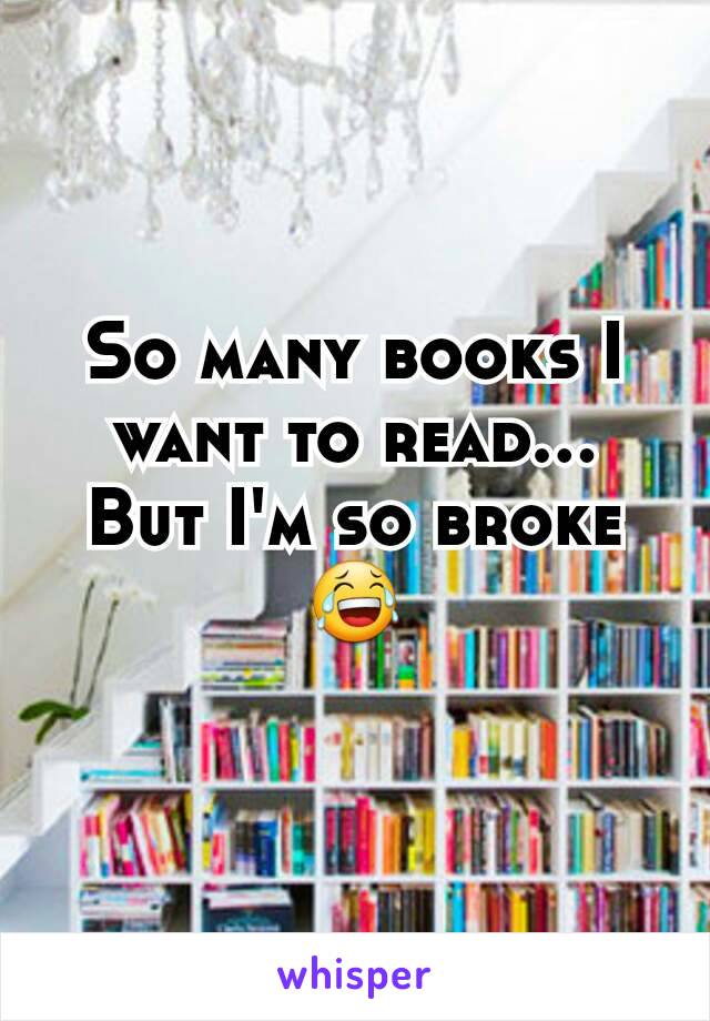 So many books I want to read...
But I'm so broke 😂
