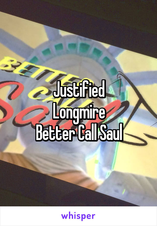 Justified
Longmire
Better Call Saul
