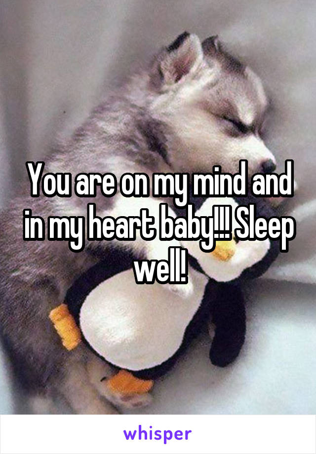 You are on my mind and in my heart baby!!! Sleep well!