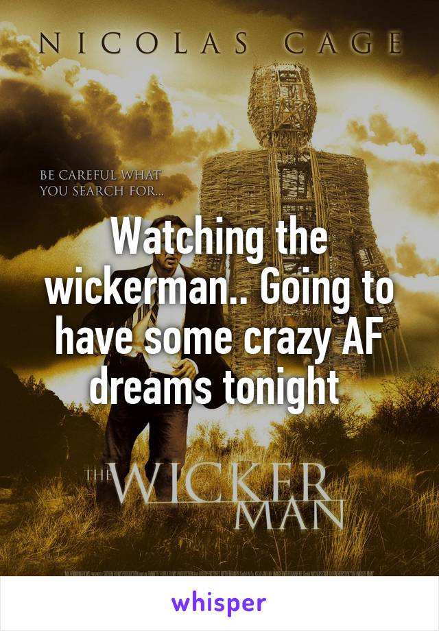 Watching the wickerman.. Going to have some crazy AF dreams tonight 