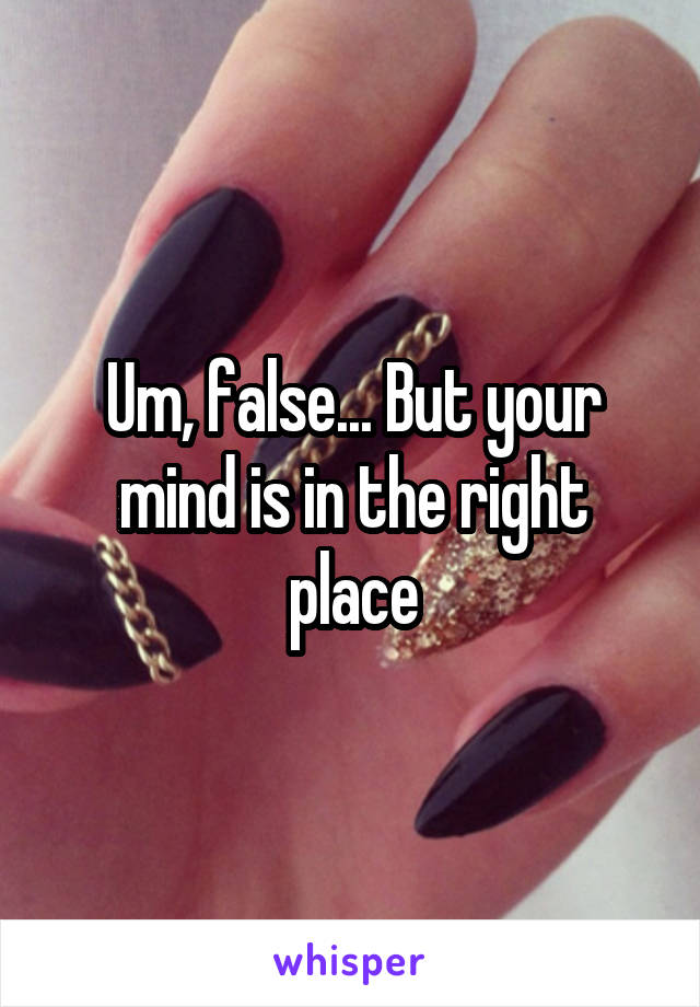 Um, false... But your mind is in the right place