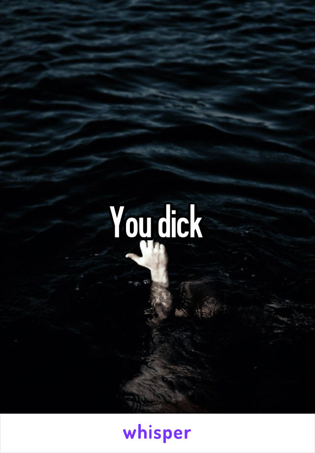 You dick 