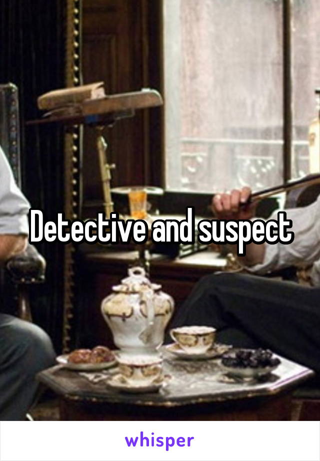 Detective and suspect