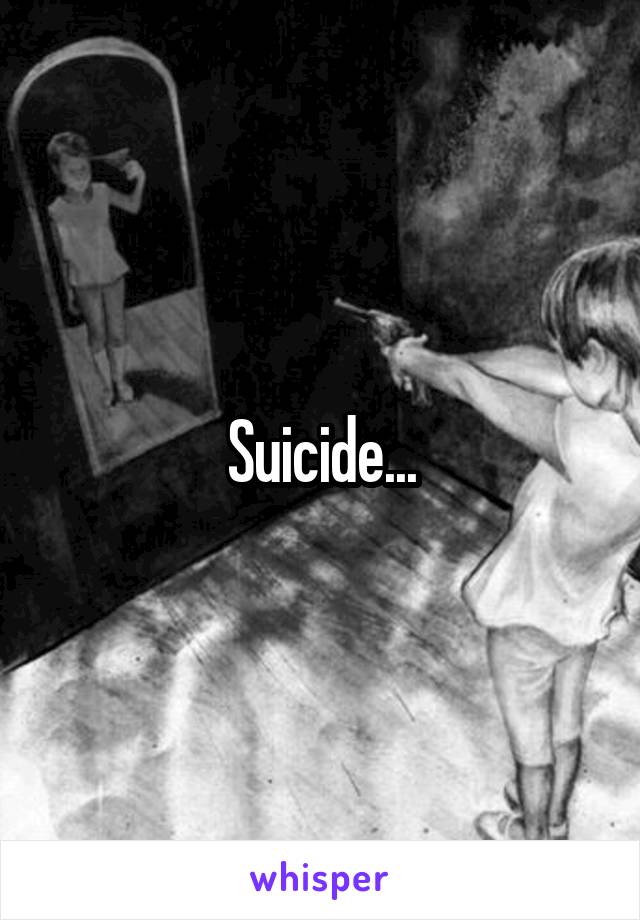 Suicide...