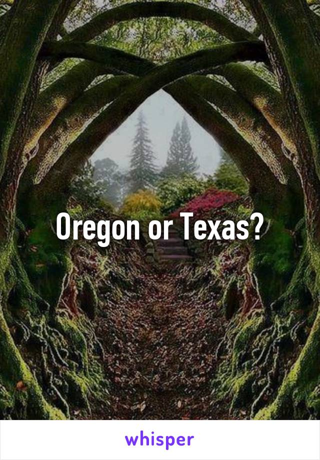 Oregon or Texas?