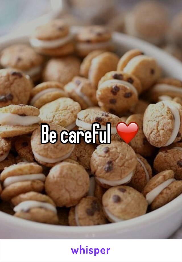 Be careful ❤️